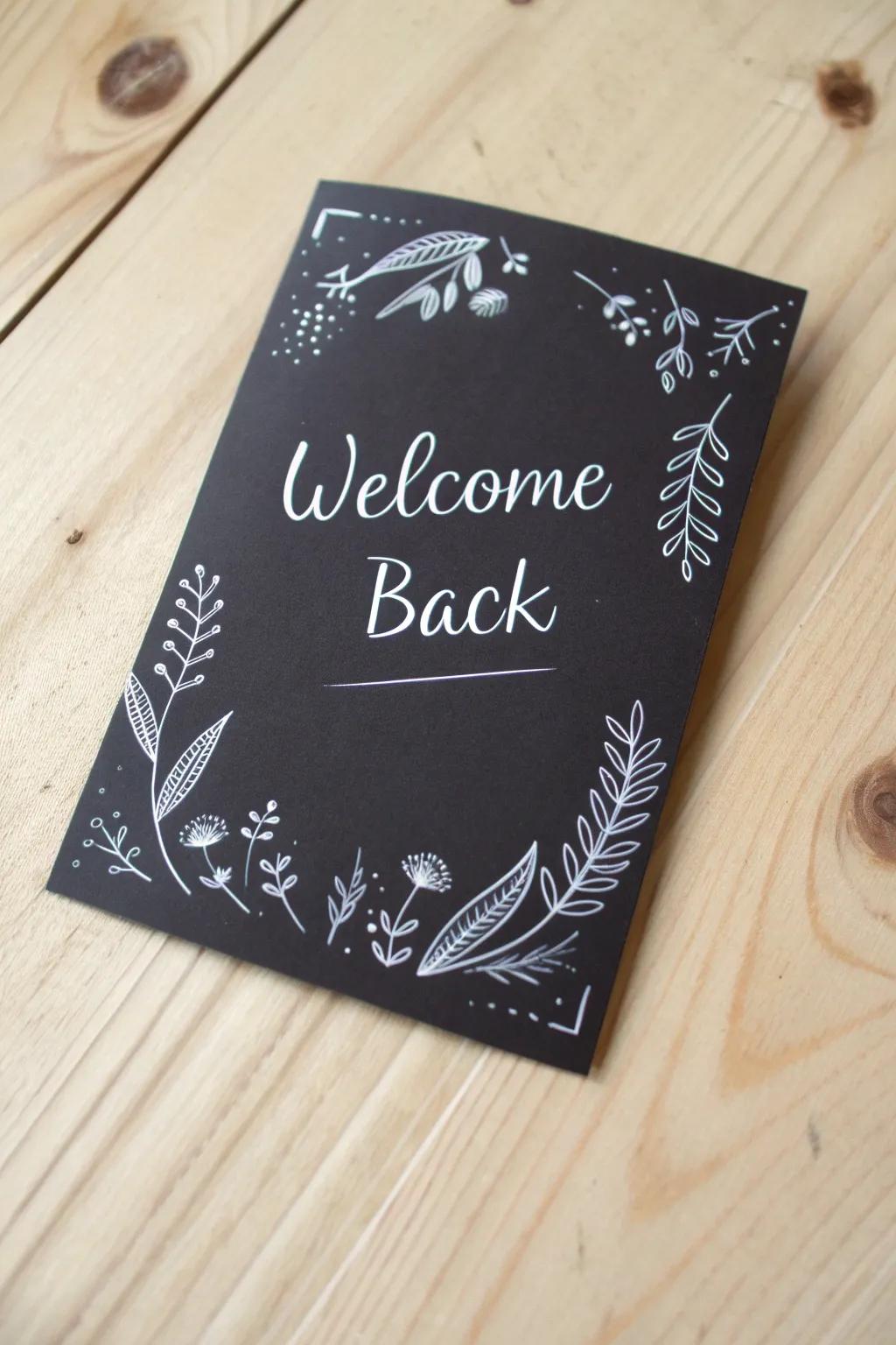 Embrace simplicity and style with a chalkboard chic welcome back card that speaks volumes with its minimalist elegance.